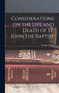 Considerations on the Life and Death of St. John the Baptist