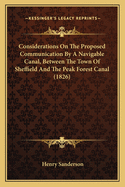 Considerations On The Proposed Communication By A Navigable Canal, Between The Town Of Sheffield And The Peak Forest Canal (1826)