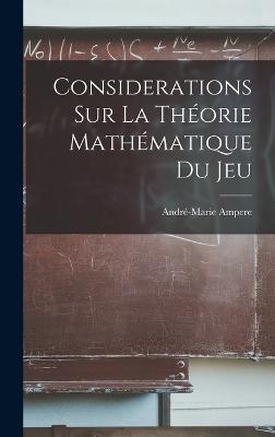 Considerations sur la thorie mathmatique du jeu - Ampere, Andr-Marie