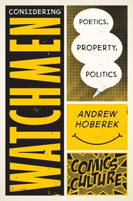 Considering Watchmen: Poetics, Property, Politics - Hoberek, Andrew, PhD