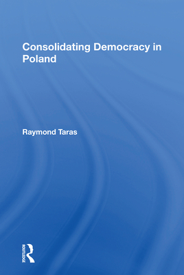 Consolidating Democracy in Poland - Taras, Raymond