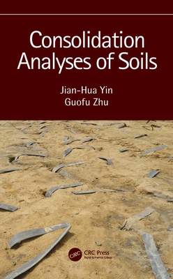 Consolidation Analyses of Soils - Yin, Jian-Hua, and Zhu, Guofu