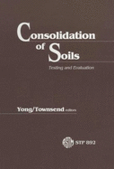 Consolidation of Soils: Testing and Evaluation: A Symposium - Yong, R N
