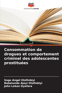 Consommation de drogues et comportement criminel des adolescentes prostitu?es