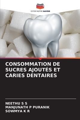 Consommation de Sucres Ajout?s Et Caries Dentaires - S S, Neethu, and Puranik, Manjunath P, and K R, Sowmya