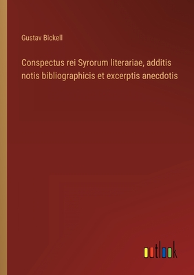 Conspectus rei Syrorum literariae, additis notis bibliographicis et excerptis anecdotis - Bickell, Gustav