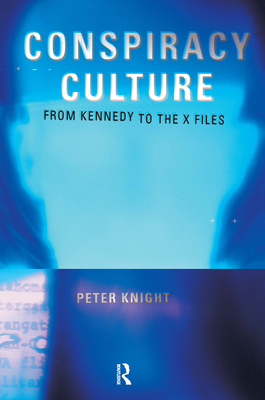 Conspiracy Culture: From the Kennedy Assassination to The X-Files - Knight, Peter, Dr.