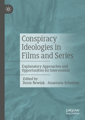 Conspiracy Ideologies in Films and Series: Explanatory Approaches and Opportunities for Intervention - Newiak, Denis (Editor), and Schnitzer, Anastasia (Editor)