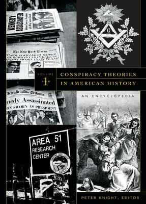 Conspiracy Theories in American History [2 Volumes]: An Encyclopedia - Knight, Peter (Editor)