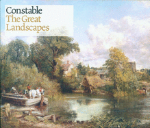 Constable: The Great Landscapes - Lyles, Anne (Editor), and Cove, Sarah, and Gage, John