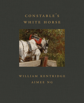 Constable's White Horse - Kentridge, William, and Ng, Aimee