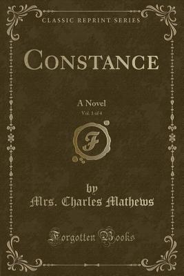 Constance, Vol. 1 of 4: A Novel (Classic Reprint) - Mathews, Mrs Charles