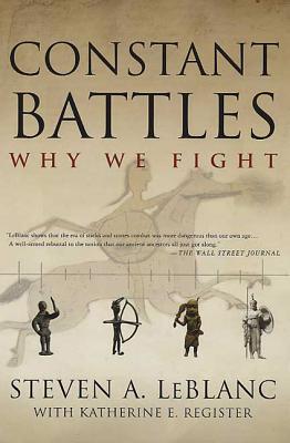 Constant Battles: Why We Fight - LeBlanc, Steven a, and Register, Katherine E