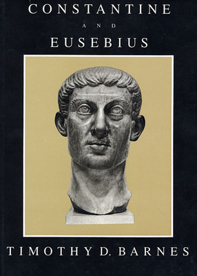 Constantine and Eusebius - Barnes, Timothy D