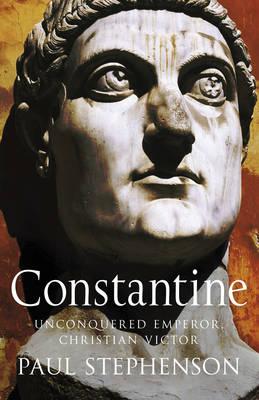 Constantine: Unconquered emperor, Christian victor - Stephenson, Paul