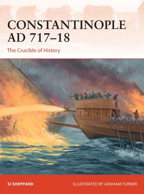 Constantinople AD 717-18: The Crucible of History - Sheppard, Si