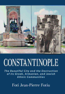 Constantinople: The Beautiful City and the Destruction of Its Greek, Armenian, and Jewish Ethnic Communities