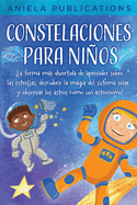 Constelaciones para nios: La forma ms divertida de aprender sobre las estrellas, descubrir la magia del sistema solar y observar los astros como un astrnomo!