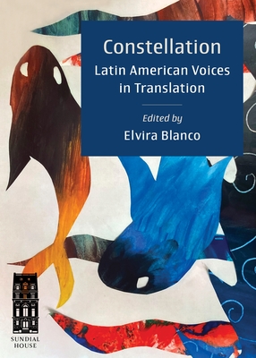 Constellation: Latin American Voices in Translation - Blanco, Elvira (Editor), and Ferguson, Eunice Rodrguez (Editor)
