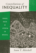 Constellations of Inequality: Space, Race, and Utopia in Brazil