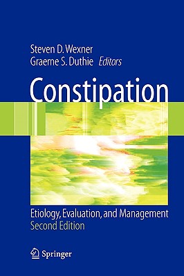 Constipation: Etiology, Evaluation and Management - Wexner, Steven D, MD (Editor), and Bartolo, D C C (Foreword by), and Duthie, Graeme S (Editor)