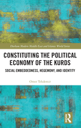 Constituting the Political Economy of the Kurds: Social Embeddedness, Hegemony, and Identity