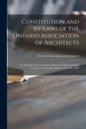 Constitution and By-laws of the Ontario Association of Architects [microform]: as Adopted at the Convention Held at the Queen's Hotel, Toronto, on Thursday, March 21st, A.D., 1889