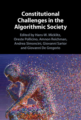 Constitutional Challenges in the Algorithmic Society - Micklitz, Hans-W (Editor), and Pollicino, Oreste (Editor), and Reichman, Amnon (Editor)