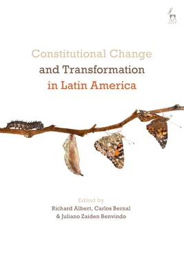 Constitutional Change and Transformation in Latin America - Albert, Richard (Editor), and Bernal, Carlos (Editor), and Benvindo, Juliano Zaiden (Editor)