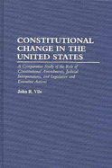 Constitutional Change in the United States: A Comparative Study of the Role of Constitutional Amendments, Judicial Interpretations, and Legislative and Executive Actions