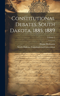 Constitutional Debates. South Dakota, 1885, 1889; Volume 2
