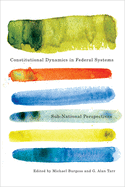 Constitutional Dynamics in Federal Systems: Sub-National Perspectives