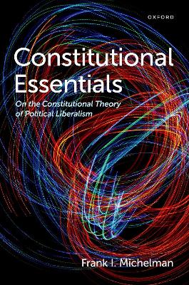 Constitutional Essentials: On the Constitutional Theory of Political Liberalism - Michelman, Frank I