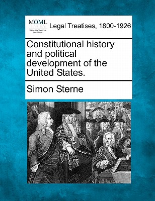 Constitutional History and Political Development of the United States. - Sterne, Simon