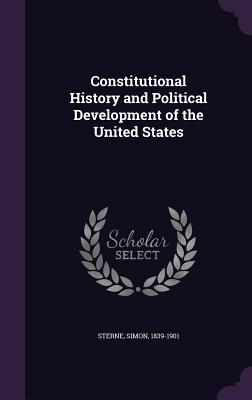 Constitutional History and Political Development of the United States - Sterne, Simon