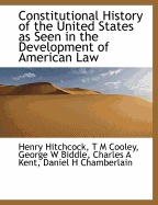 Constitutional History of the United States as Seen in the Development of American Law