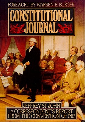 Constitutional journal : a correspondent's report from the Convention of 1787. - St. John, Jeffrey