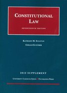 Constitutional Law, 17th, 2012 Supplement - Sullivan, Kathleen M, and Gunther, Gerald