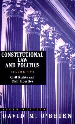 Constitutional Law and Politics: Civil Rights and Civil Liberties v. 2 - O'Brien, David M.