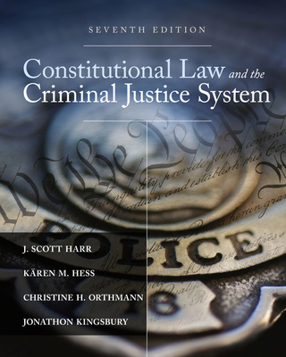 Constitutional Law And The Criminal Justice System Book By J Scott Harr Karen M Hess 7