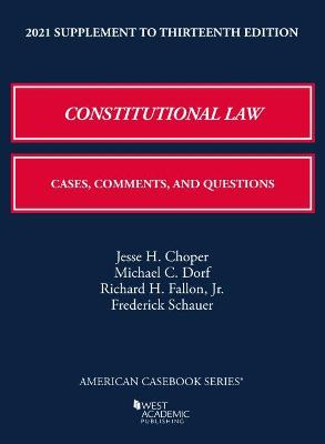 Constitutional Law: Cases, Comments, and Questions, 2021 Supplement - Choper, Jesse H., and Dorf, Michael C., and Jr., Richard H. Fallon