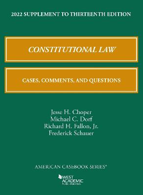 Constitutional Law: Cases, Comments, and Questions, 2022 Supplement - Choper, Jesse H., and Dorf, Michael C., and Jr., Richard H. Fallon,