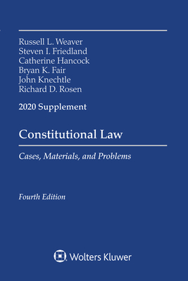 Constitutional Law: Cases Materials and Problems, 2020 Supplement - Weaver, Russell L, and Friedland, Steven I, and Hancock, Catherine