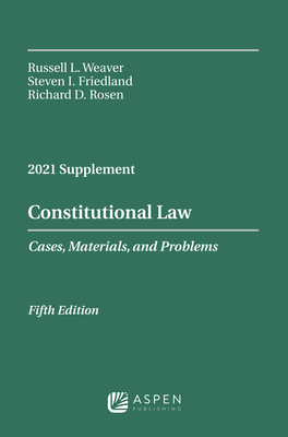 Constitutional Law: Cases Materials and Problems, 2021 Supplement - Weaver, Russell L, and Friedland, Steven I, and Hancock, Catherine