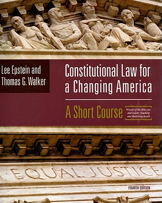 Constitutional Law for a Changing America: A Short Course - Epstein, Lee J J, and Walker, Thomas G G