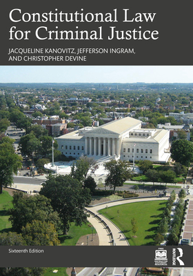 Constitutional Law for Criminal Justice - Kanovitz, Jacqueline R, and Ingram, Jefferson L, and Devine, Christopher J