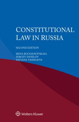 Constitutional Law in Russia - Bogdanovskaia, Irina, and Danilov, Sergey, and Vassilieva, Tatiana