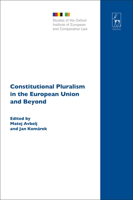 Constitutional Pluralism in the European Union and Beyond - Avbelj, Matej (Editor), and Hcker, Birke (Editor), and Komrek, Jan (Editor)