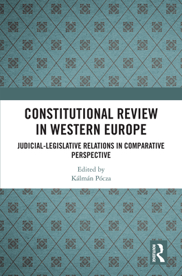 Constitutional Review in Western Europe: Judicial-Legislative Relations in Comparative Perspective - Pcza, Klmn (Editor)