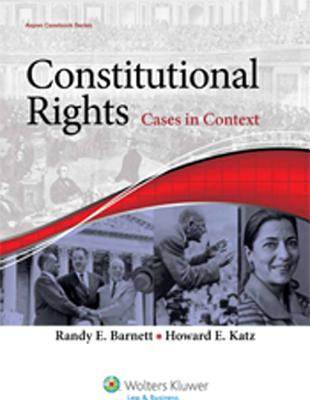 Constitutional Rights: Cases in Context - Barnett, Randy E, and Katz, Howard E
